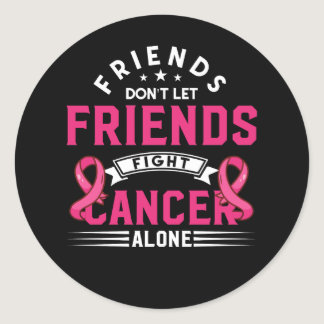 Friends Dont Let Friends Fight Alone Breast Cancer Classic Round Sticker