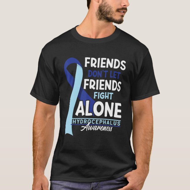 Friends Don't Let Friends Fight Alone I Hydrocepha T-Shirt (Front)