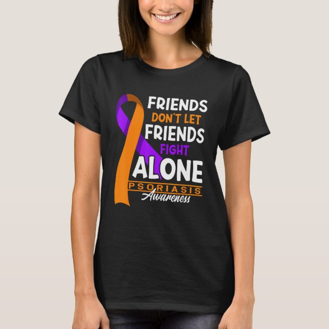 Friends Don't Let Friends Fight Alone I Psoriasis T-Shirt (Front)
