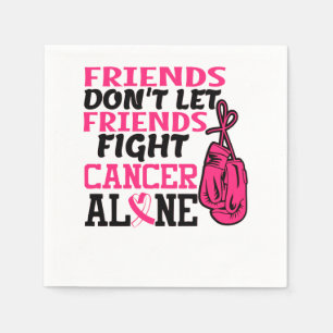 Friends Dont Let Friends Fight Cancer Alone Breast Napkins