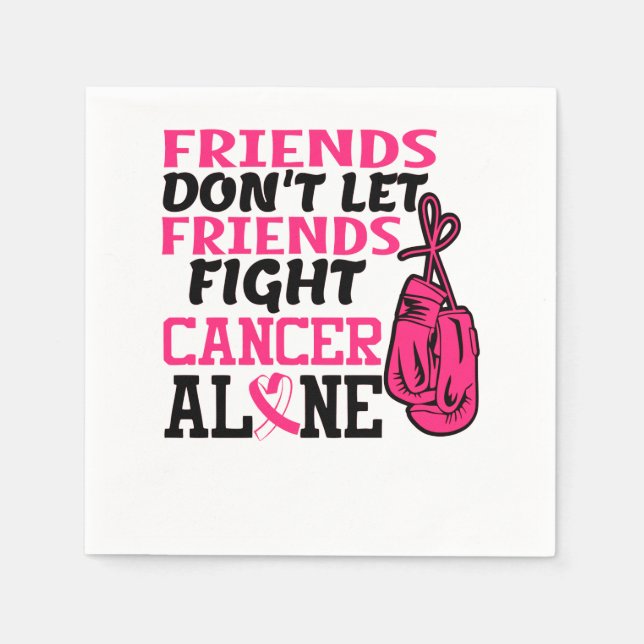 Friends Dont Let Friends Fight Cancer Alone Breast Napkins (Front)