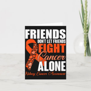 Friends Don't Let Friends Fight Cancer Alone Kidne Card