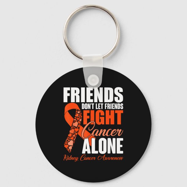 Friends Don't Let Friends Fight Cancer Alone Kidne Keychain (Front)