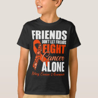 Friends Don't Let Friends Fight Cancer Alone Kidne