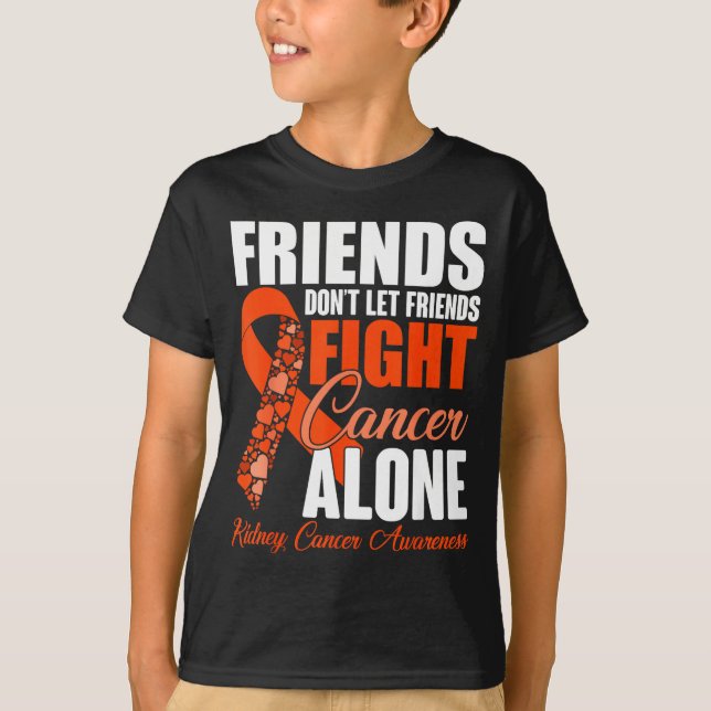 Friends Don't Let Friends Fight Cancer Alone Kidne T-Shirt (Front)
