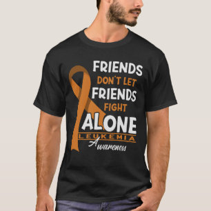 Friends Don't Let Friends Fight Leukemia Alone T-Shirt