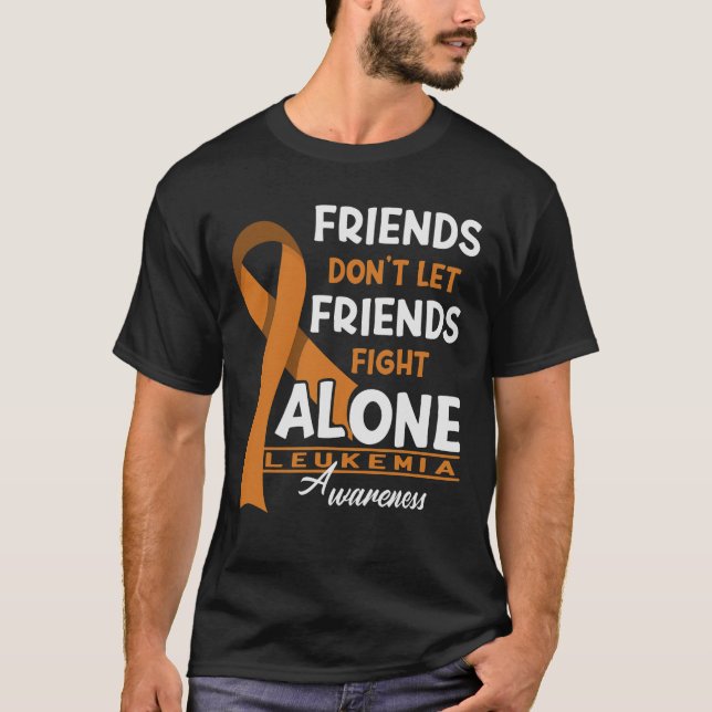 Friends Don't Let Friends Fight Leukemia Alone T-Shirt (Front)