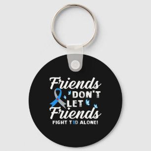 Friends Don't Let Friends Fight T1D Alone Diabetes Keychain