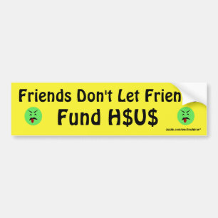 Friends Don't Let Friends Fund H$US Bumper Sticker