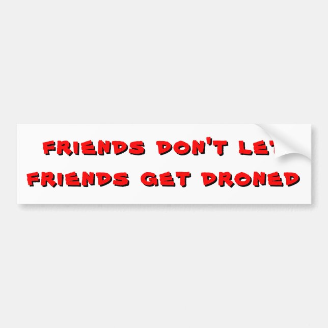 Friends don't let friends get droned bumper sticker (Front)