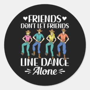 Friends Don't Let Friends Line Dance Alone Line Da Classic Round Sticker