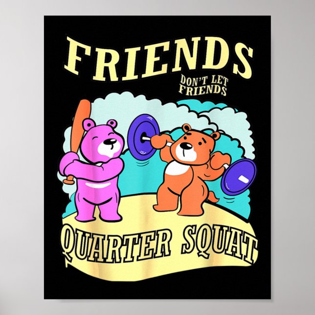 Friends Don't Let Friends Quarter Squat  Poster (Front)