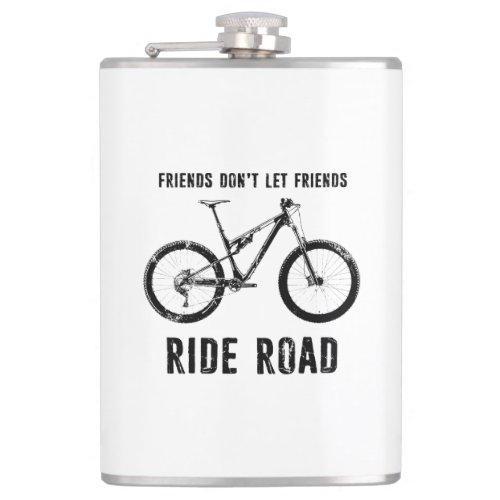 Friends Dont Let Friends Ride Road Mountain Biker Flask