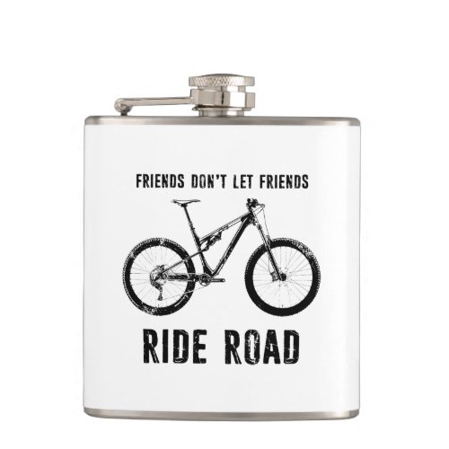 Friends Dont Let Friends Ride Road Mountain Biker Flask