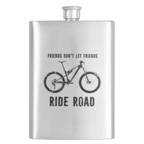 Friends Dont Let Friends Ride Road Mountain Biker Flask