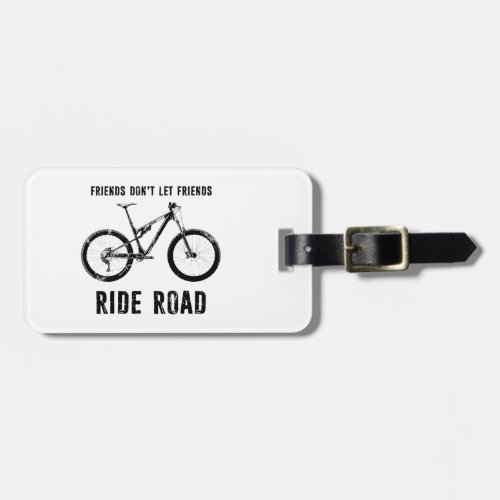 Friends Dont Let Friends Ride Road Mountain Biker Luggage Tag