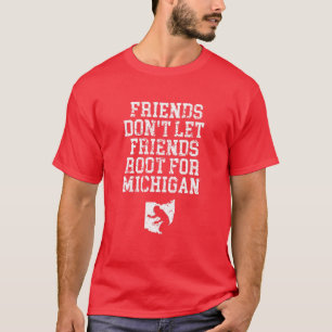 Friends Don't Let Friends Root For Michigan Ohio F T-Shirt