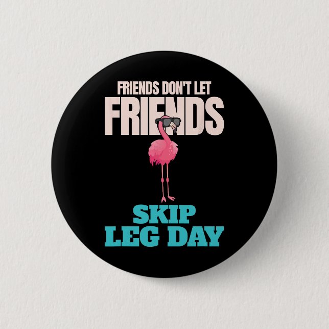 Friends Don't Let Friends Skip Leg Day Funny Bodyb Button (Front)