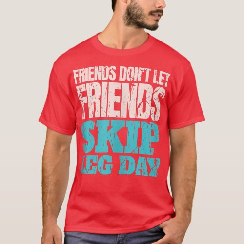 Friends Dont Let Friends Skip Leg Day Funny Bodyb T_Shirt