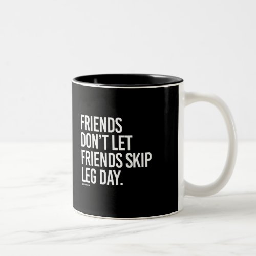 Friends dont let friends skip leg day _   Guy Fit Two_Tone Coffee Mug