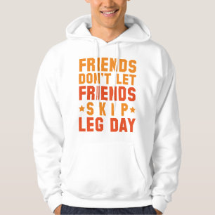 Friends Don't Let Friends Skip Leg Day Hoodie