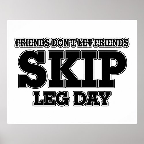 Friends Dont Let Friends Skip Leg Day Poster