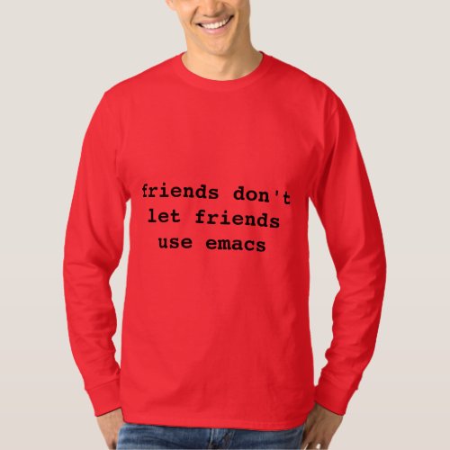 friends dont let friends use emacs T_Shirt