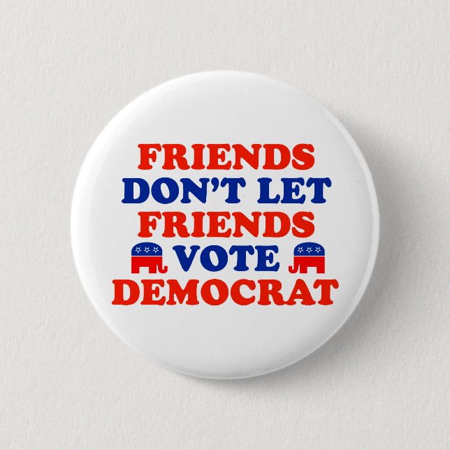 Friends Don't Let Friends Vote Democrat Button (Front)