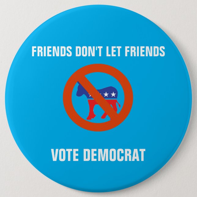 Friends Don't Let Friends Vote Democrat Button (Front)