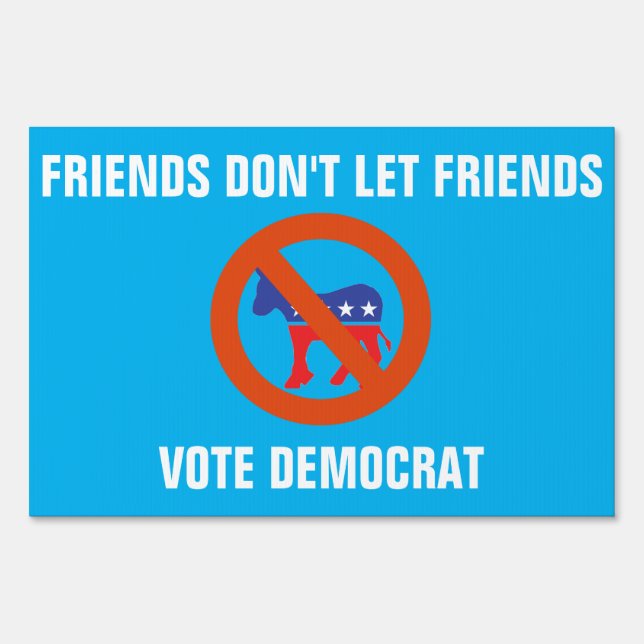 Friends Don't Let Friends Vote Democrat Sign (Back)