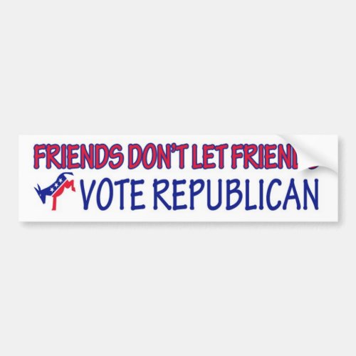 Friends Dont Let Friends Vote Republican Bumper Sticker