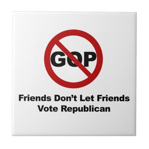 Friends Dont Let Friends Vote Republican Ceramic Tile