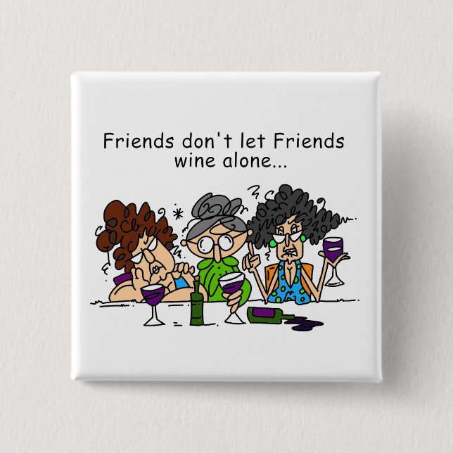 Friends don't let friends wine alone button (Front)