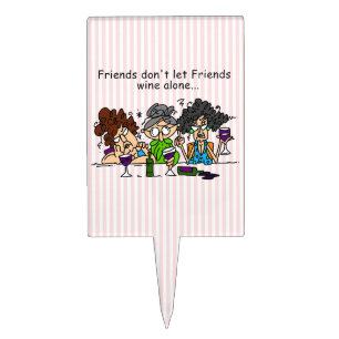 Friends Don't Let Friends Wine Alone Cake Topper