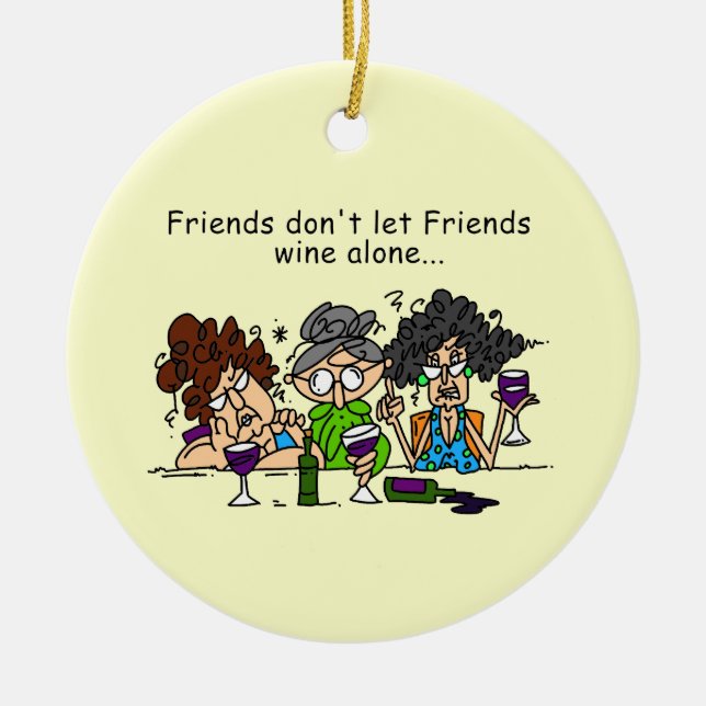 Friends don't let friends wine alone ceramic ornament (Front)