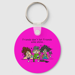 Friends don't let friends wine alone keychain