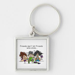 Friends don't let friends wine alone keychain