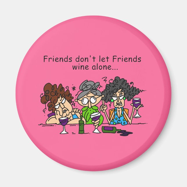 Friends don't let friends wine alone magnet (Front)