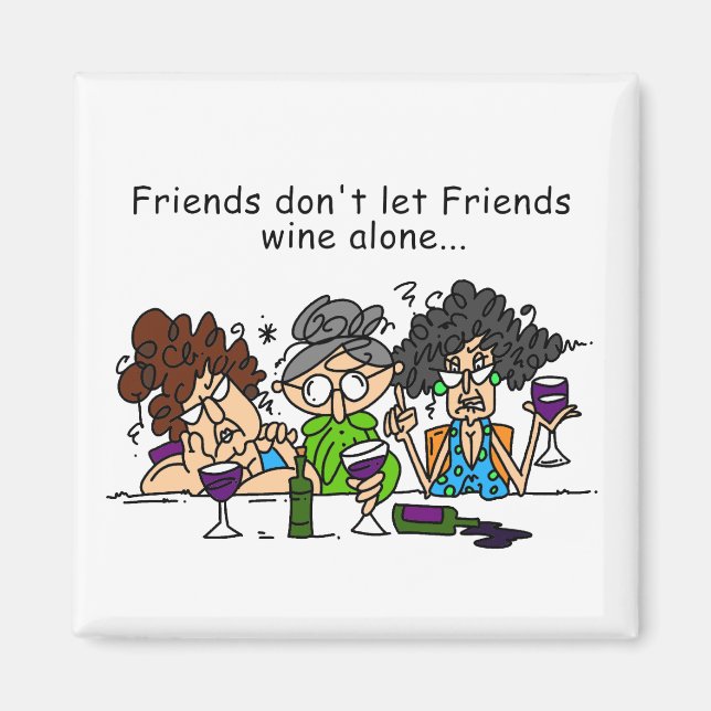 Friends don't let friends wine alone magnet (Front)