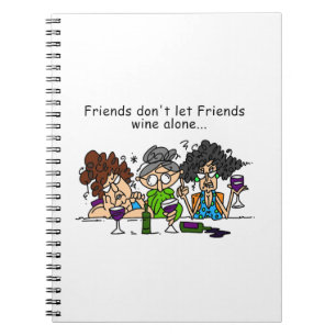 Friends Don't Let Friends Wine Alone Notebook