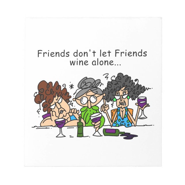 Friends Don't Let Friends Wine Alone Notepad (Front)