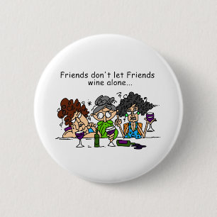 Friends don't let friends wine alone pinback button