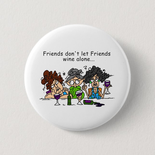 Friends don't let friends wine alone pinback button (Front)