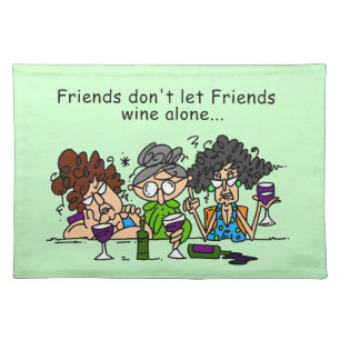 Friends Don't Let Friends Wine Alone Placemat