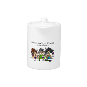 Friends Don't Let Friends Wine Alone Teapot
