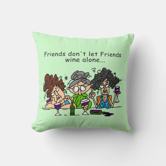 Friends Don't Let Friends Wine Alone Throw Pillow (Front)