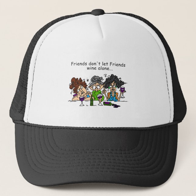 Friends Don't Let Friends Wine Alone Trucker Hat (Front)