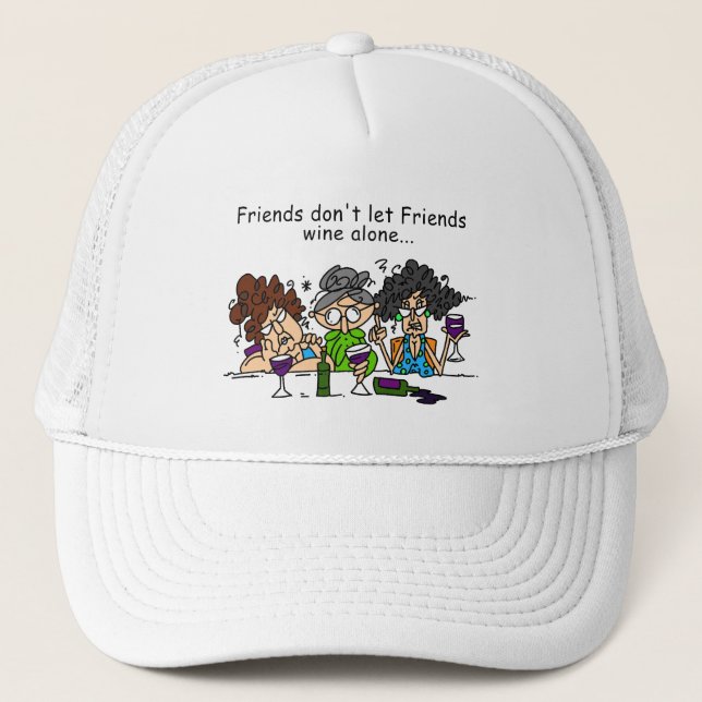 Friends Don't Let Friends Wine Alone Trucker Hat (Front)