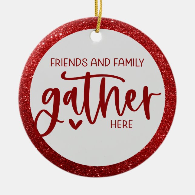 Friends Family Gather Here Quote Red Glitter Ceramic Ornament (Front)