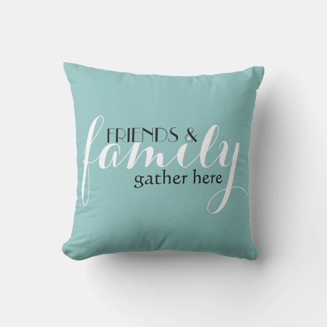 Friends & Family Gather Here Throw Pillow Cushion (Front)